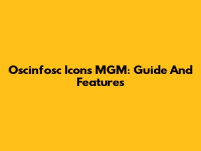Oscinfosc Icons MGM: Guide And Features
