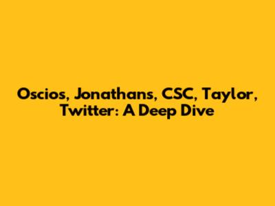 Oscios, Jonathans, CSC, Taylor, Twitter: A Deep Dive