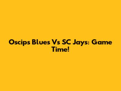 Oscips Blues Vs SC Jays: Game Time!
