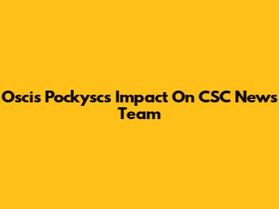 Oscis Pockysc's Impact On CSC News Team
