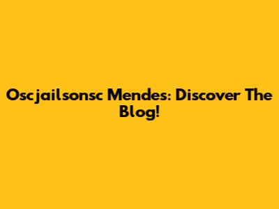 Oscjailsonsc Mendes: Discover The Blog!