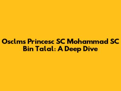 Osclms Princesc SC Mohammad SC Bin Talal: A Deep Dive