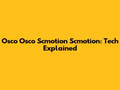 Osco Osco Scmotion Scmotion: Tech Explained