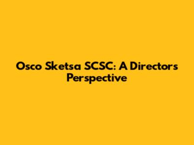 Osco Sketsa SCSC: A Director's Perspective
