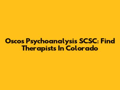 Oscos Psychoanalysis SCSC: Find Therapists In Colorado