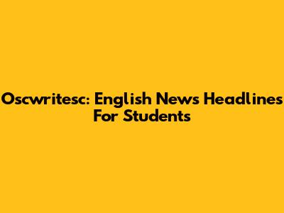 Oscwritesc: English News Headlines For Students