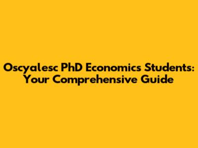 Oscyalesc PhD Economics Students: Your Comprehensive Guide