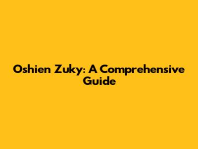 Oshien Zuky: A Comprehensive Guide