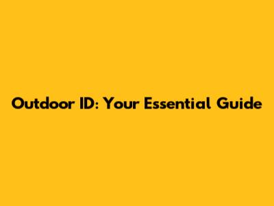 Outdoor ID: Your Essential Guide