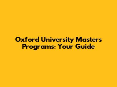 Oxford University Master's Programs: Your Guide