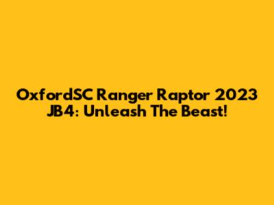 OxfordSC Ranger Raptor 2023 JB4: Unleash The Beast!