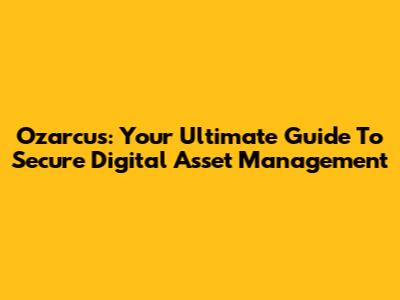 Ozarcus: Your Ultimate Guide To Secure Digital Asset Management