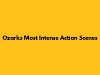 Ozark's Most Intense Action Scenes
