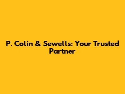 P. Colin & Sewell's: Your Trusted Partner