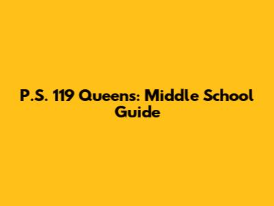 P.S. 119 Queens: Middle School Guide