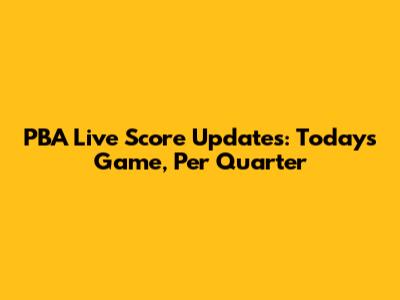 PBA Live Score Updates: Today's Game, Per Quarter