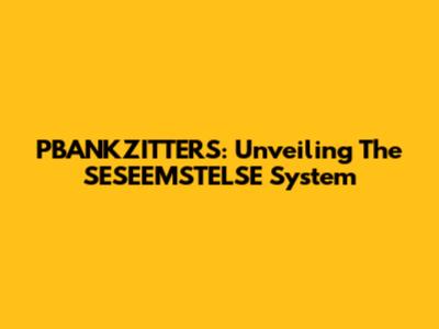PBANKZITTERS: Unveiling The SESEEMSTELSE System