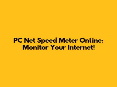 PC Net Speed Meter Online: Monitor Your Internet!