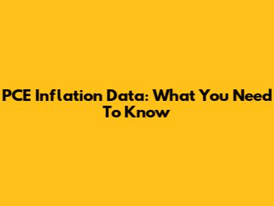 PCE Inflation Data: What You Need To Know