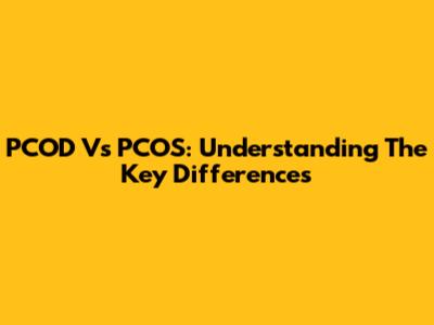 PCOD Vs PCOS: Understanding The Key Differences