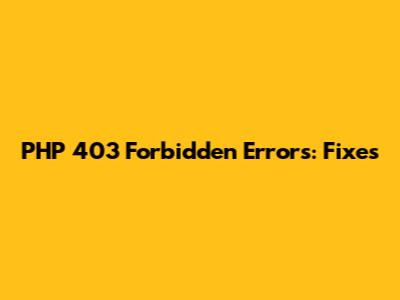 PHP 403 Forbidden Errors: Fixes