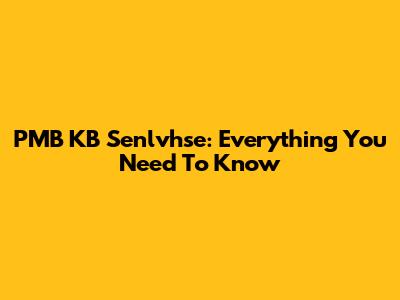 PMB KB Senlvhse: Everything You Need To Know