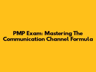 PMP Exam: Mastering The Communication Channel Formula