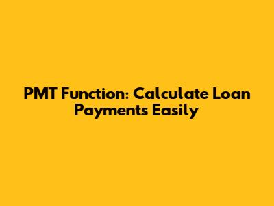 PMT Function: Calculate Loan Payments Easily