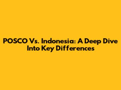POSCO Vs. Indonesia: A Deep Dive Into Key Differences