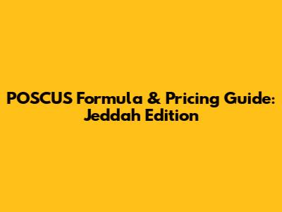 POSCUS Formula & Pricing Guide: Jeddah Edition