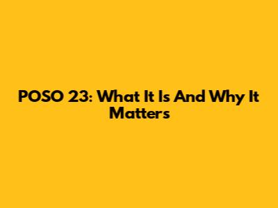 POSO 23: What It Is And Why It Matters