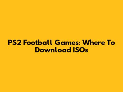 PS2 Football Games: Where To Download ISOs