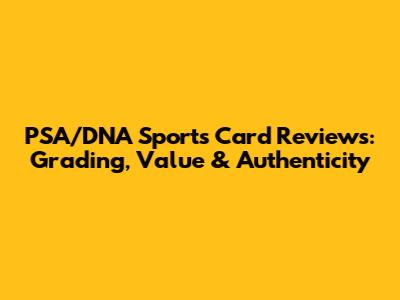 PSA/DNA Sports Card Reviews: Grading, Value & Authenticity