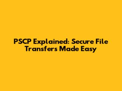 PSCP Explained: Secure File Transfers Made Easy