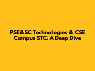 PSE&SC Technologies & CSE Campus STC: A Deep Dive