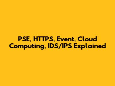 PSE, HTTPS, Event, Cloud Computing, IDS/IPS Explained