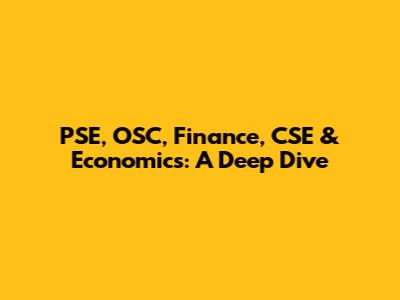 PSE, OSC, Finance, CSE & Economics: A Deep Dive
