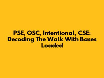 PSE, OSC, Intentional, CSE: Decoding The Walk With Bases Loaded