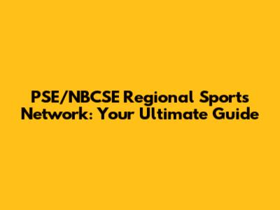 PSE/NBCSE Regional Sports Network: Your Ultimate Guide
