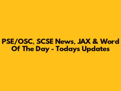 PSE/OSC, SCSE News, JAX & Word Of The Day - Today's Updates