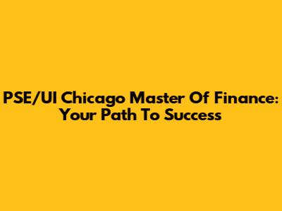 PSE/UI Chicago Master Of Finance: Your Path To Success
