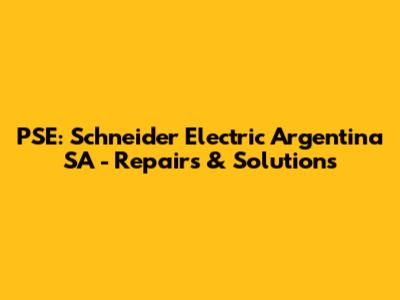 PSE: Schneider Electric Argentina SA - Repairs & Solutions