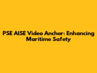 PSE AISE Video Anchor: Enhancing Maritime Safety