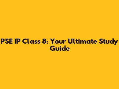 PSE IP Class 8: Your Ultimate Study Guide