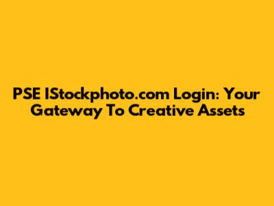PSE IStockphoto.com Login: Your Gateway To Creative Assets