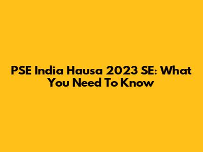 PSE India Hausa 2023 SE: What You Need To Know