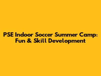 PSE Indoor Soccer Summer Camp: Fun & Skill Development