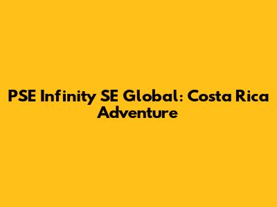 PSE Infinity SE Global: Costa Rica Adventure