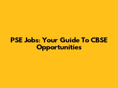 PSE Jobs: Your Guide To CBSE Opportunities