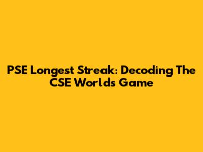 PSE Longest Streak: Decoding The CSE World's Game